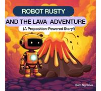 Robot Rusty and the Lava Adventure: (A Preposition-Powered Story!)