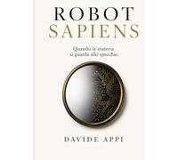 ROBOT SAPIENS: Quando la Materia si Guarda allo Specchio