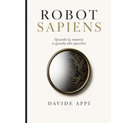 ROBOT SAPIENS: Quando la Materia si Guarda allo Specchio