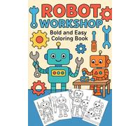 Robot Workshop: Bold and Easy Coloring Book: Simple, Fun Robot Coloring Pages with Big Shapes and Thick Lines for Kids, Beginners, and Relaxation
