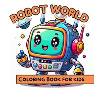 ROBOT WORLD: COLORING BOOK FOR KIDS