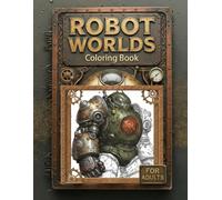Robot Worlds: Steampunk & Sci-Fi Robots Coloring Book
