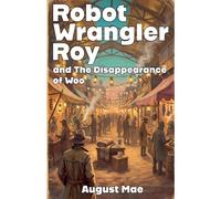 Robot Wrangler Roy and The Disappearance of Woo