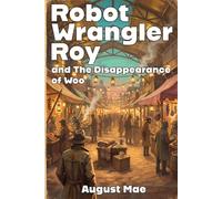 Robot Wrangler Roy and The Disappearance of Woo