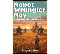 Robot Wrangler Roy and The Silent Harvest