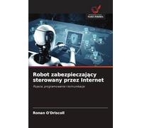 Robot zabezpieczaj¿cy sterowany przez Internet: Poj¿cia, programowanie i komunikacja