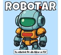 ROBOTAR: En målarbok för alla åldrar: terapeutisk, avkopplande, stressreducerande och ångestlindrande - idealisk för medveten närvaro, kreativitet och ... och högkvalitativa illustrationer av FLV