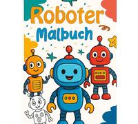 Roboter Malbuch: 31 schöne Ausmalbilder mit Robotern - für Kinder im Alter von 4 bis 8 Jahren