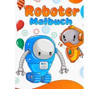 Roboter Malbuch: Für Jungen und Mädchen, die extreme Roboter lieben