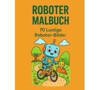 Roboter Malbuch für Kinder: 70 lustige Roboter-Bilder zum Ausmalen - Für neugierige Kinder mit Fantasie