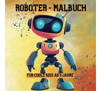 Roboter Malbuch für Kinder ab 5 Jahre: 50 Roboter für kleine Technik-Fans