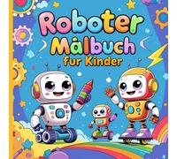 Roboter Malbuch für Kinder: Entspannende Ausmalvorlagen - Perfekt zum Stressabbau und zur Förderung der