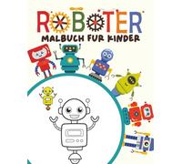 Roboter Malbuch für Kinder: Technik-Malbuch fördert Kreativität und Konzentration | 30 spaßige Seiten