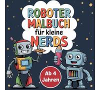 Roboter Malbuch für kleine Nerds: 50 Ausmalbilder zum Träumen und Staunen