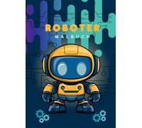 Roboter Malbuch: Roboter Malbuch für Kinder ab 4 Jahren mit lustigen Robotern zum ausmalen mit 48 Motiven | toller Spaß für Jungen und Mädchen