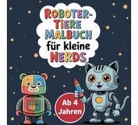 Roboter-Tiere Malbuch für kleine Nerds: 50 Ausmalbilder zum Träumen und Staunen