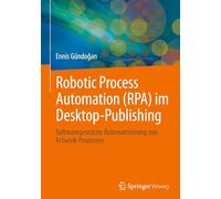 Robotic Process Automation Im Desktop-publishing: Softwaregestützte Automatisierung Von Artwork-prozessen