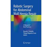 Robotic Surgery for Abdominal Wall Hernia Repair: A Manual of Best Practices