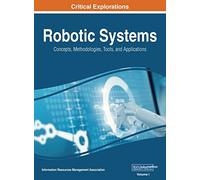 Robotic Systems: Concepts, Methodologies, Tools, and Applications, VOL 1