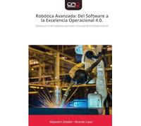 Robótica Avanzada: Del Software a la Excelencia Operacional 4.0.: Destaca el rol del software avanzado como eje de la transformación