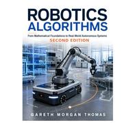 Robotics Algorithms: From Mathematical Foundations to Real-World Autonomous Systems