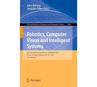 Robotics, Computer Vision and Intelligent Systems: 5th International Conference, Robovis 2025, Porto, Portugal, February 25-27, 2025, Proceedings: 2629