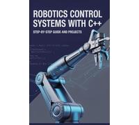 Robotics Control Systems with C++: Step-by-Step Guide and Projects