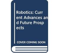 Robotics: Current Advances and Future Prospects