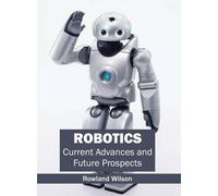 Robotics: Current Advances and Future Prospects (Copertina rigida)
