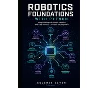 Robotics Foundations with Python: Programming, Electronics, Sensors, and Core Robotics Concepts for Beginners
