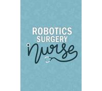 Robotics Surgery Nurse: Blank Lined Journal For Robotics Surgery Nurse| Future OR Robotics Surgeon Nurse Practitioner Notebook Gift| Robotics Surgical ... Daily Diary| 6x9 Inch Nurse Journal