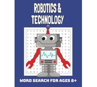 Robotics &Technology Word Search Book: Robotics & Technology Word Search for 8+, Fun STEM Puzzles about Robotics, Coding, Drones, Gadgets and more. Educational Word Find for kids ages 8-12