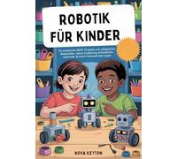 ROBOTIK FÜR KINDER: 20 praktische MINT Projekte mit alltäglichen Materialien, keine Codierung erforderlich, optionale Scratch-Herausforderungen