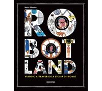 Robotland. Viaggio attraverso la storia dei robot - Páramo Berta