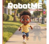 RobotME: A Children’s Picture Book about Robots and the Power of Love & Friendship: A heartwarming story for kids ages 4-8 about family, friendship, technology, and what really matters most.