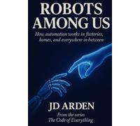 ROBOTS AMONG US: How automation works in factories, homes, and everywhere in between