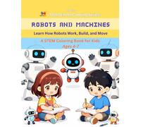 Robots and Machines Coloring Book: A Fun Introduction to Robots for Kids Ages 4-7 | Learn How Robots Work, Build & Move with 60 Educational Coloring Pages