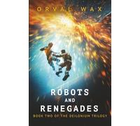 Robots and Renegades: Book 2 of The Deilonium Trilogy