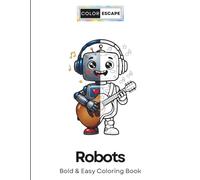 Robots Bold & Easy Coloring Book for Kids and Adults: 50 Simple Big Designs with Cute Robots, Mechs, and Robot Friends - Fun Relaxing Coloring Pages for Stress Relief & Creativity