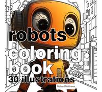 Robots Coloring Book: 30 Illustrations