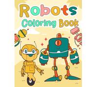 Robots Coloring Book: for Kids Ages 4-8 Who Love Robots, 33 Unique Illustrations
