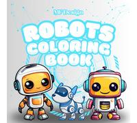 Robots Coloring Book for Kids: Exciting Futuristic Adventures with Robots, Machines, and Technology!