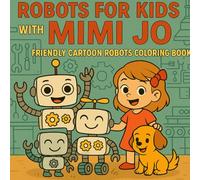Robots for Kids with Mimi Jo: Friendly Cartoon Robots Coloring Book