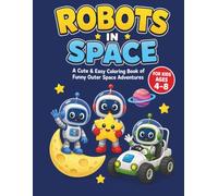 Robots in Space Subtitle: A Cute & Easy Coloring Book of Funny Outer Space Adventures