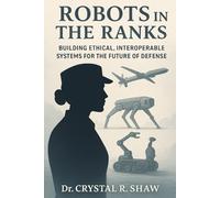 Robots in the Ranks: Building Ethical, Interoperable Systems for the Future of Defense