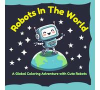 Robots In The World: A Global Coloring Adventure with Cute Robots, cute and fun coloring book for kids