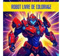 Robots Livre De Coloriage: 50 Pages De Robots Mecha Geants À Colorier Pour Enfants, Ados Et Adultes. Idée De Cadeau Pour Les Amateurs Des Armures Robotisées, Manga Et Anime