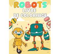 Robots Livre de coloriage: Pour les enfants de 3 à 8 ans qui aiment les robots, 33 illustrations uniques