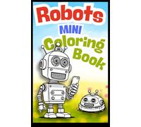 Robots MINI Coloring Book: 24 Whimsical Robot Scenes to Color