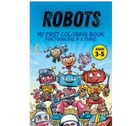 Robots: my first coloring book for toodlers 3-5 years